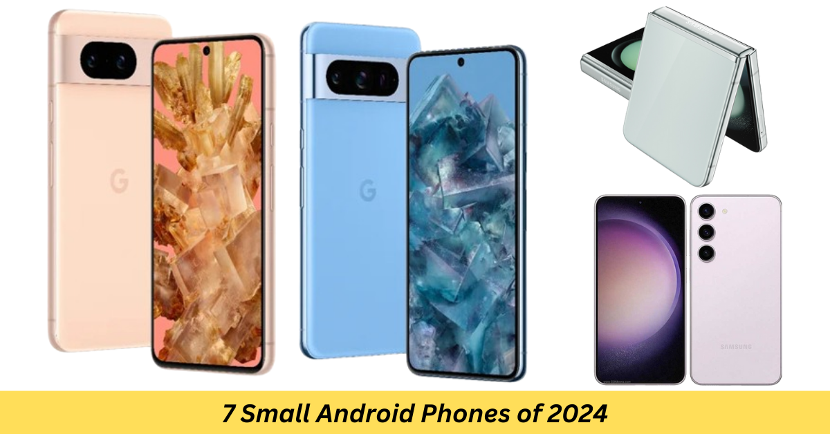 A Dive into the 7 Small Android Phones of 2024
