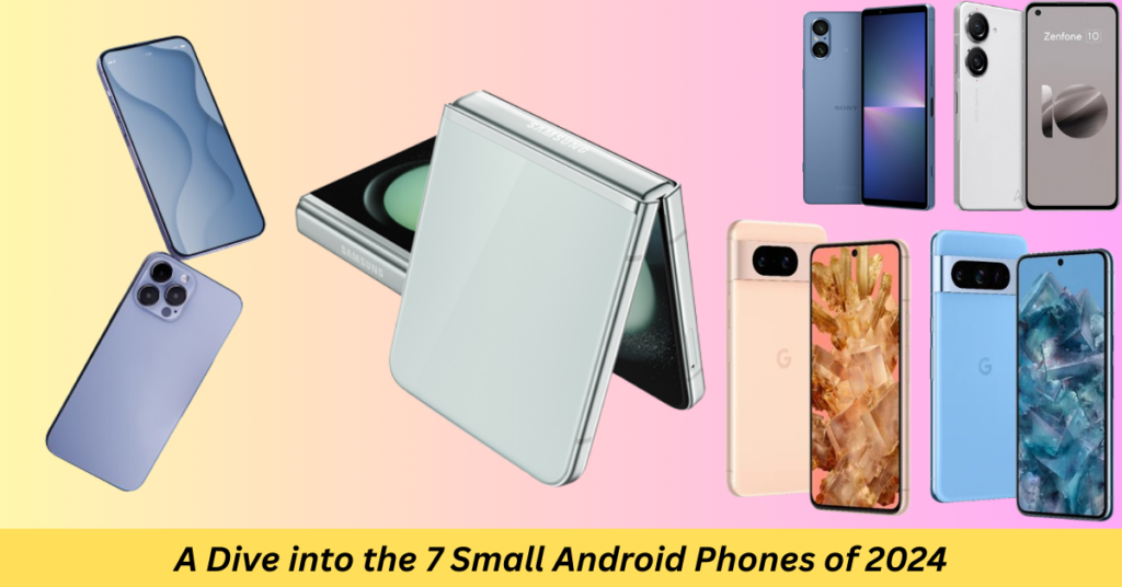 7 Small Android Phones of 2024